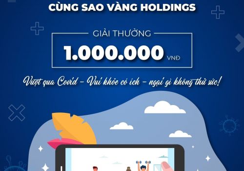 Cuộc thi: Rèn Thân - Tâm - Trí trong mùa Covid cùng Sao Vàng Holdings 